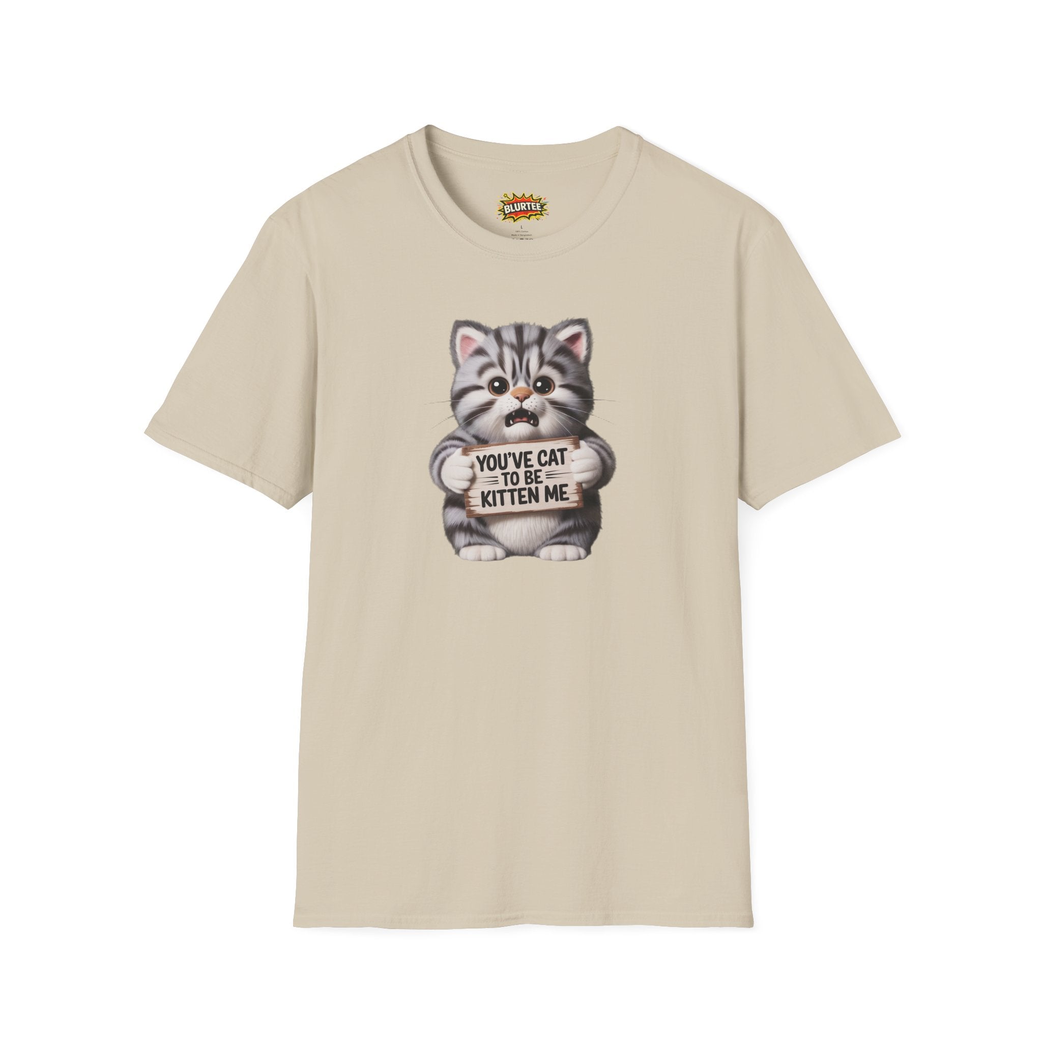 You've Cat To Be Kitten Me (You'Ve Got To Be Kidding Me) Funny Shirt | Funny Cat Shirt | Sarcastic Cat Tee | Unisex Graphic Tee | BLURTee