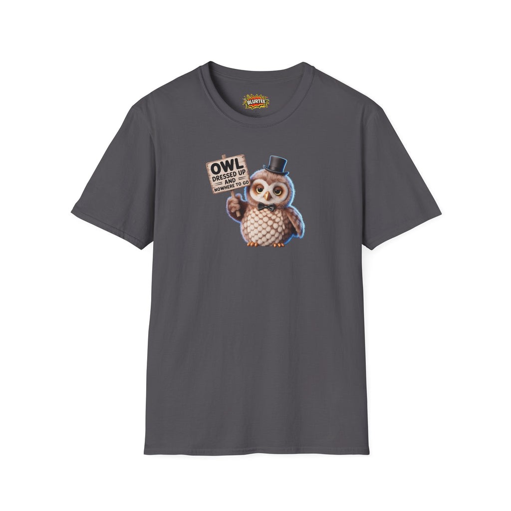 Owl All Dressed Up and Nowhere to Go (All Dressed Up And Nowhere To Go) Funny Shirt | Funny Owl Shirt | Unisex Graphic Tee | BLURTee
