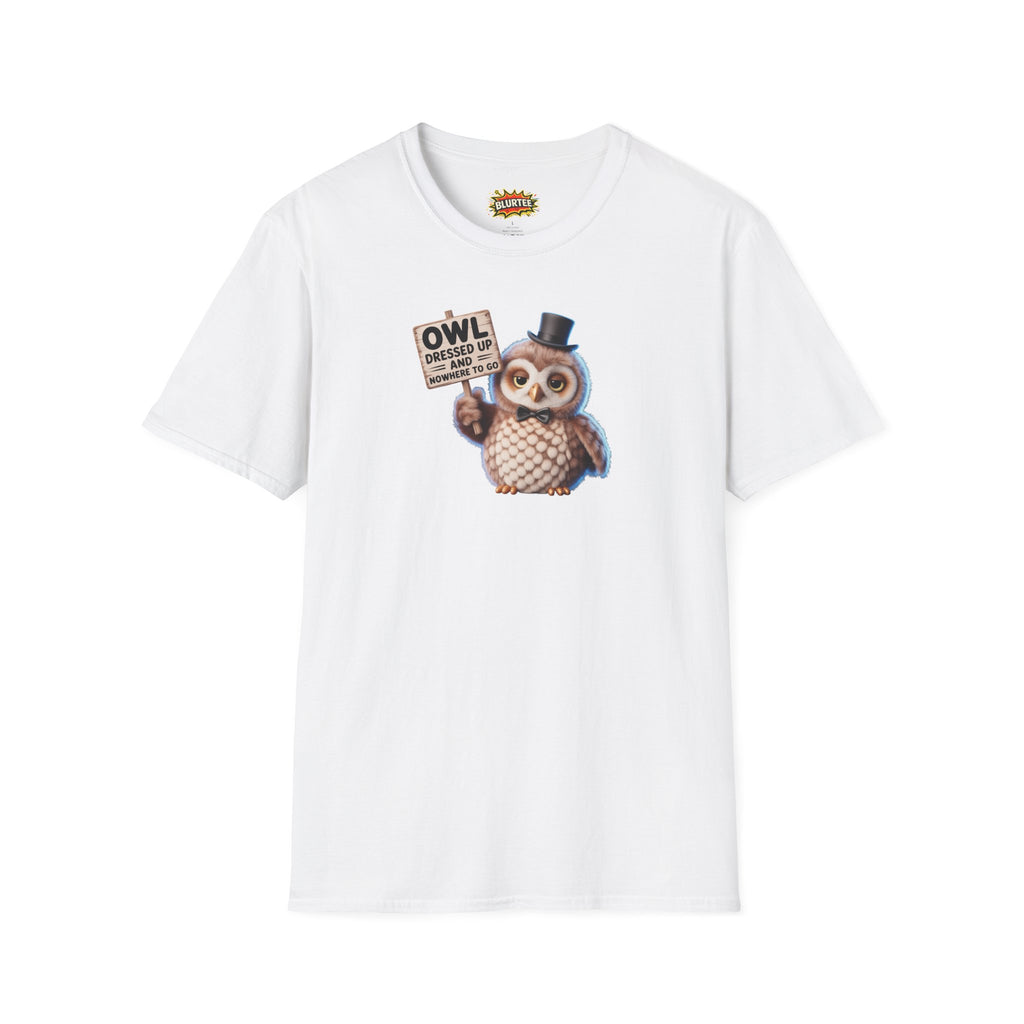Owl All Dressed Up and Nowhere to Go (All Dressed Up And Nowhere To Go) Funny Shirt | Funny Owl Shirt | Unisex Graphic Tee | BLURTee