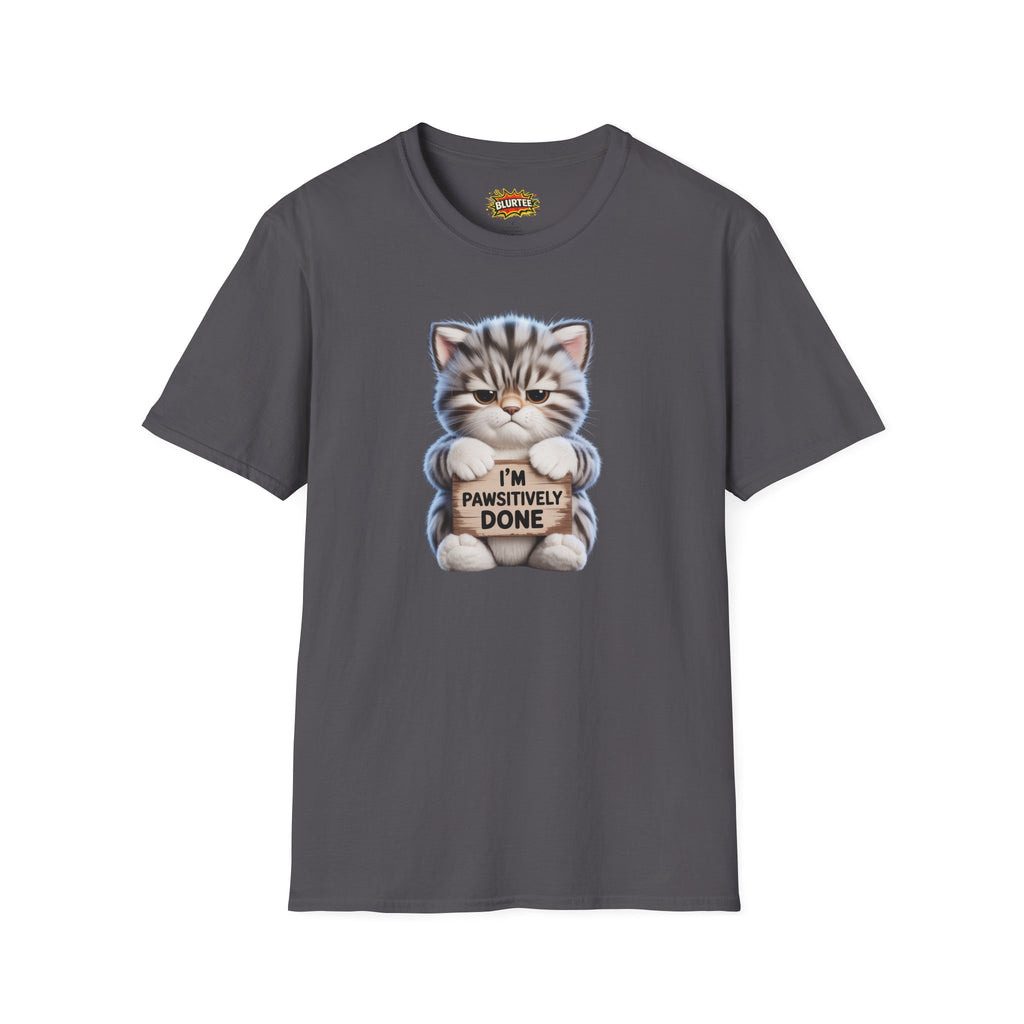 I'm Pawsitively Done (I'M Positively Done) Funny Shirt | Funny Cat Shirt | Sarcastic Pun Tee | Unisex Graphic Tee | BLURTee