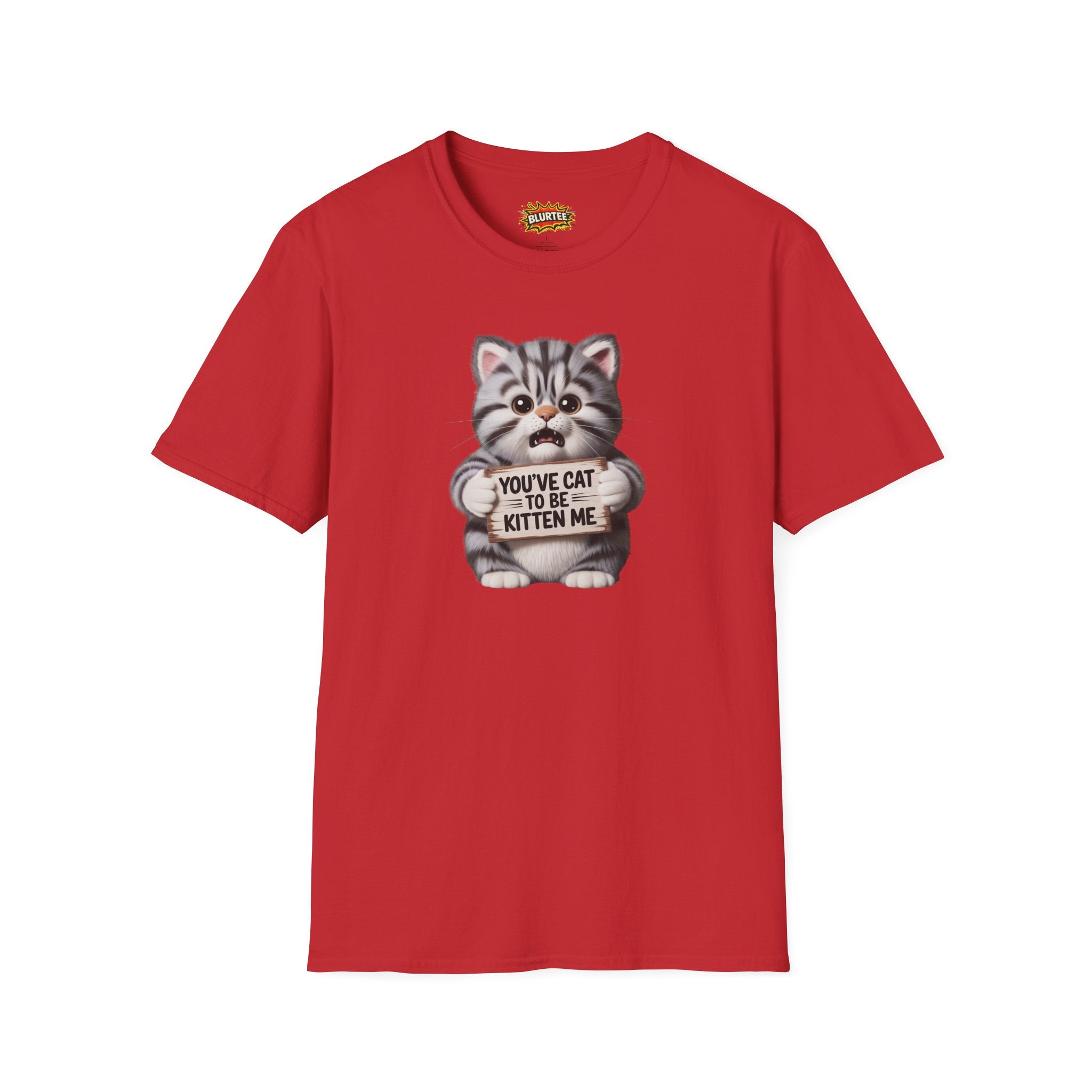 You've Cat To Be Kitten Me (You'Ve Got To Be Kidding Me) Funny Shirt | Funny Cat Shirt | Sarcastic Cat Tee | Unisex Graphic Tee | BLURTee