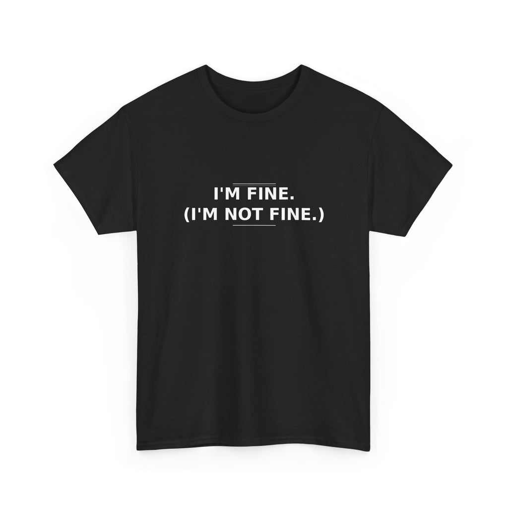 I'm Fine. (I'm Not Fine.) Tee | Blurt Co.