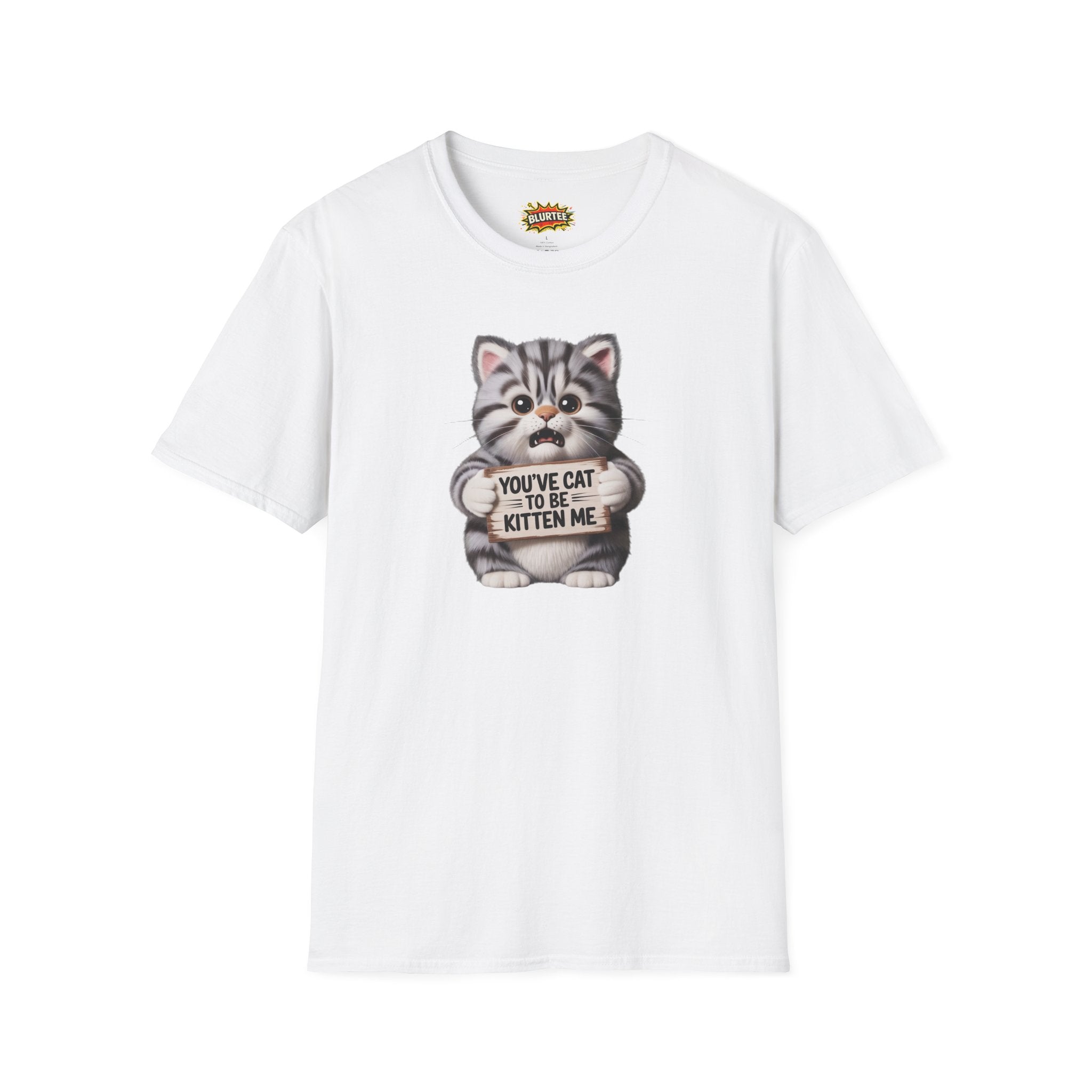 You've Cat To Be Kitten Me (You'Ve Got To Be Kidding Me) Funny Shirt | Funny Cat Shirt | Sarcastic Cat Tee | Unisex Graphic Tee | BLURTee