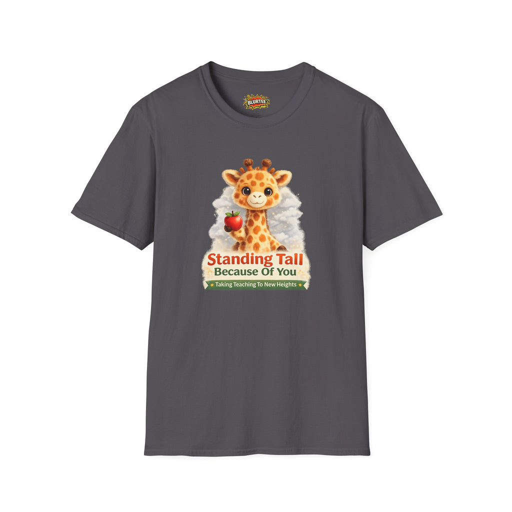 Standing Tall Because Of You Funny Shirt | Teacher Shirt | Teacher Gift Tee | Unisex Graphic Tee | BLURTee