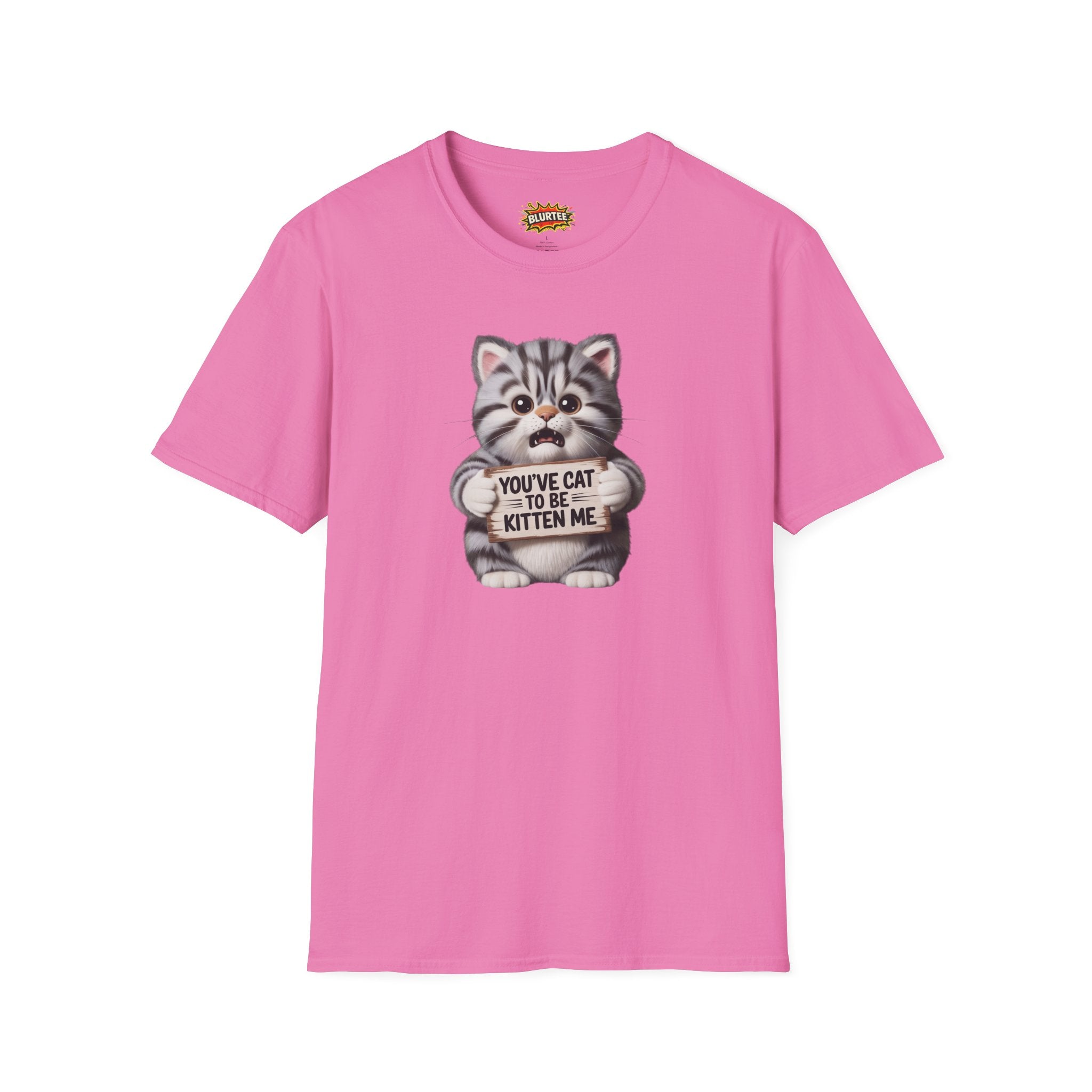 You've Cat To Be Kitten Me (You'Ve Got To Be Kidding Me) Funny Shirt | Funny Cat Shirt | Sarcastic Cat Tee | Unisex Graphic Tee | BLURTee