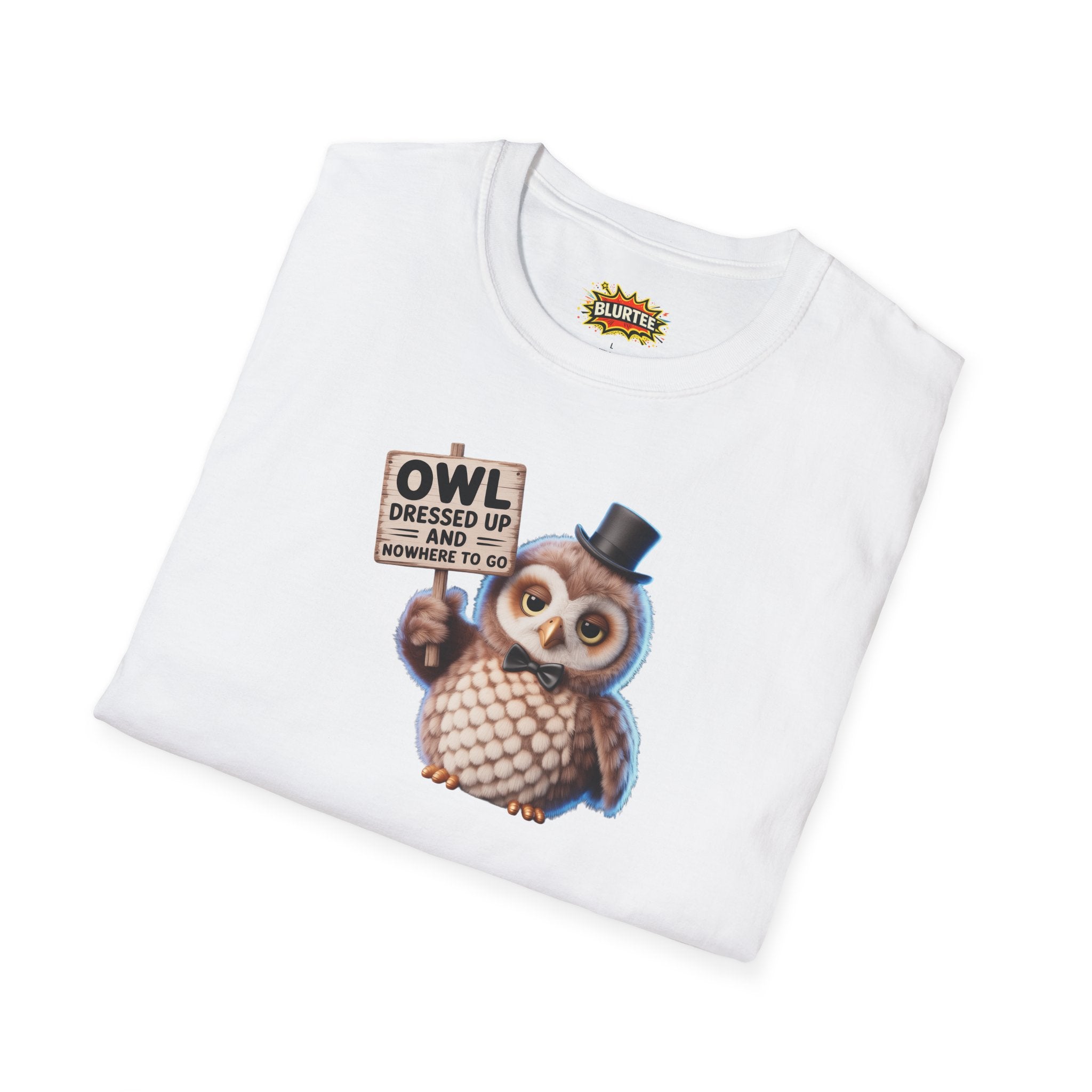 Owl All Dressed Up and Nowhere to Go (All Dressed Up And Nowhere To Go) Funny Shirt | Funny Owl Shirt | Unisex Graphic Tee | BLURTee