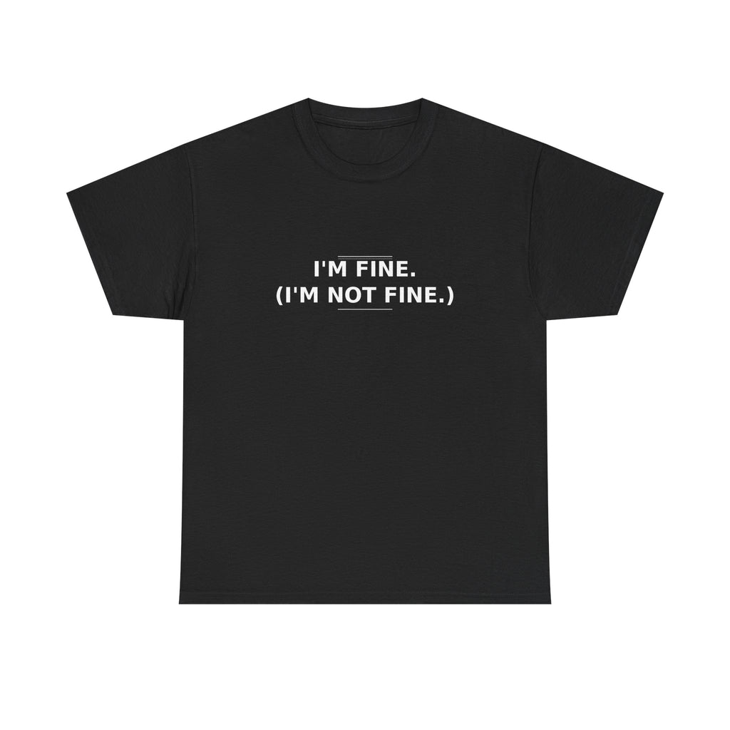 I'm Fine. (I'm Not Fine.) Tee | Blurt Co.