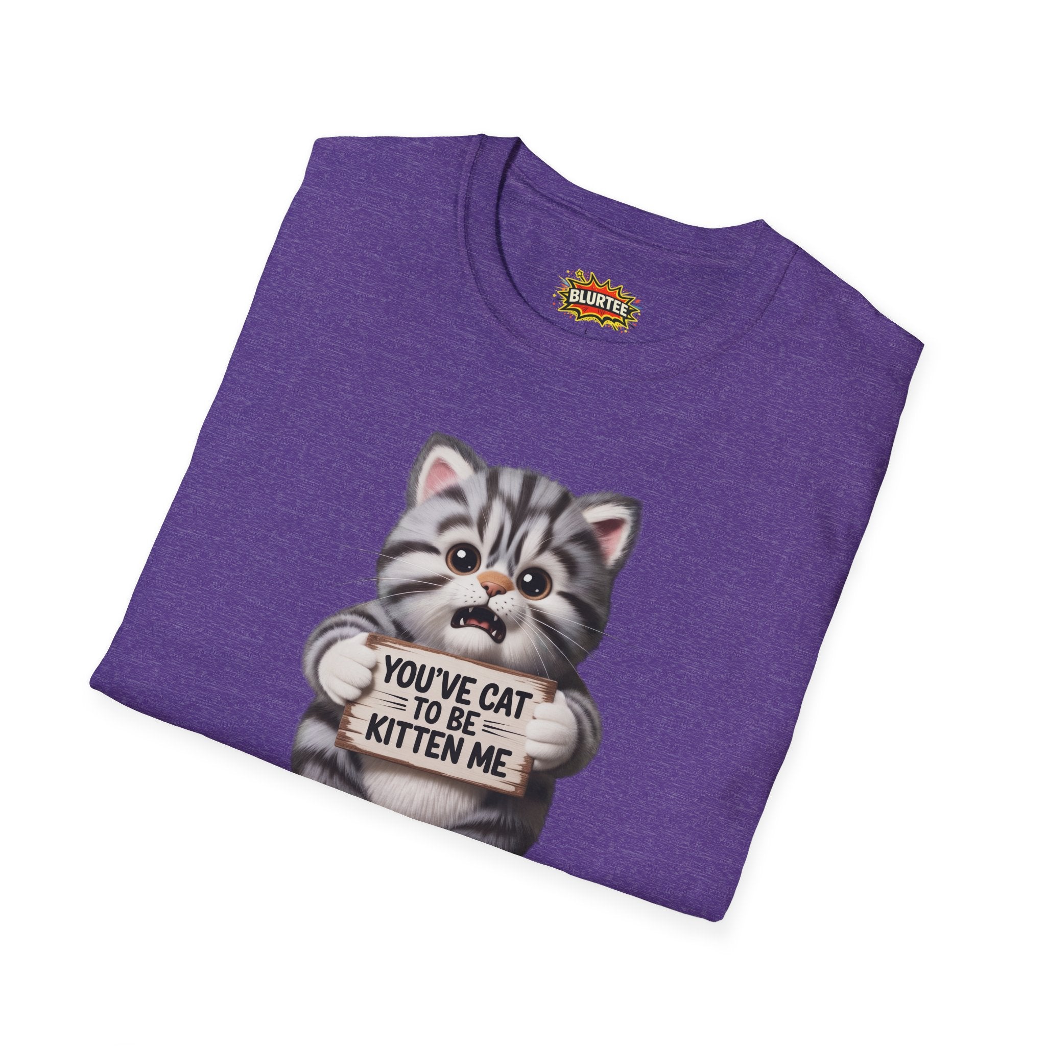 You've Cat To Be Kitten Me (You'Ve Got To Be Kidding Me) Funny Shirt | Funny Cat Shirt | Sarcastic Cat Tee | Unisex Graphic Tee | BLURTee