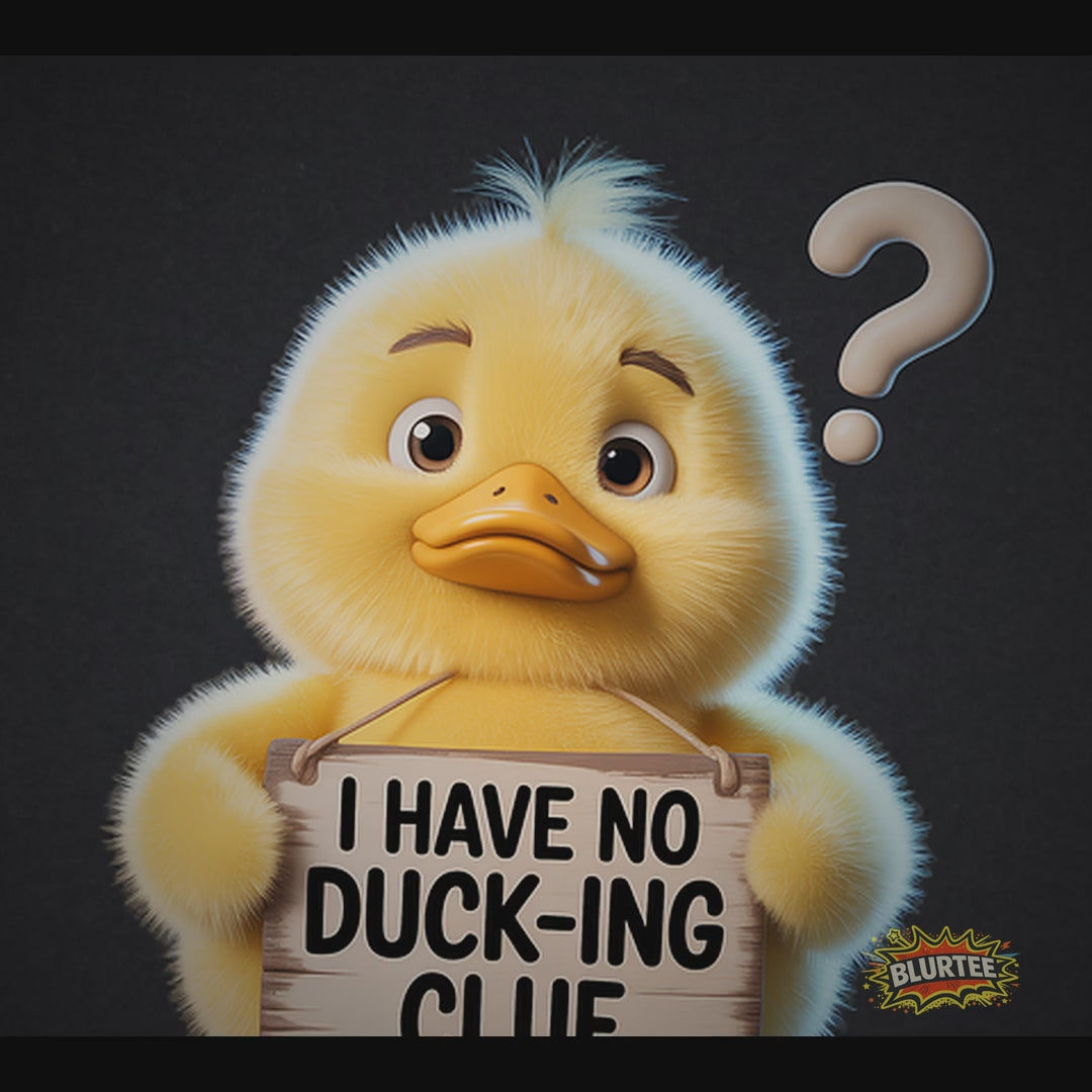I Have No Duck-ing Clue (I Have No F**king Clue)