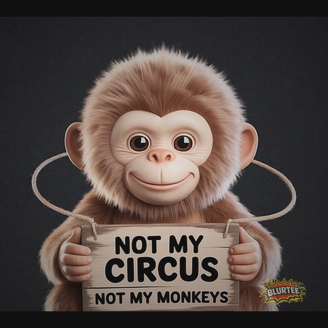 Not My Circus Not My Monkeys